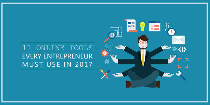 11 Online Tools Every Entrepreneur Must Use in 2017