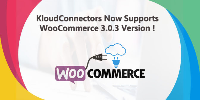 KloudConnectors updates all WooCommerce connectors to support 3.0.3 within 24 hours of release !